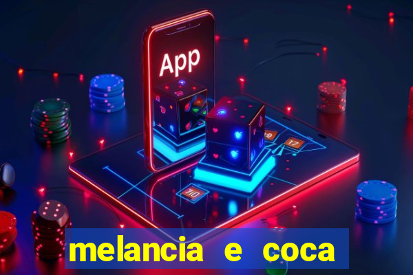 melancia e coca cola faz mal